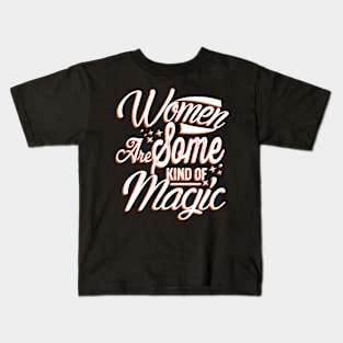 Women Are Some Kind Of Magic Cute Women Typography Kids T-Shirt